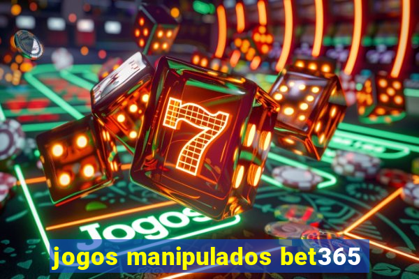 jogos manipulados bet365